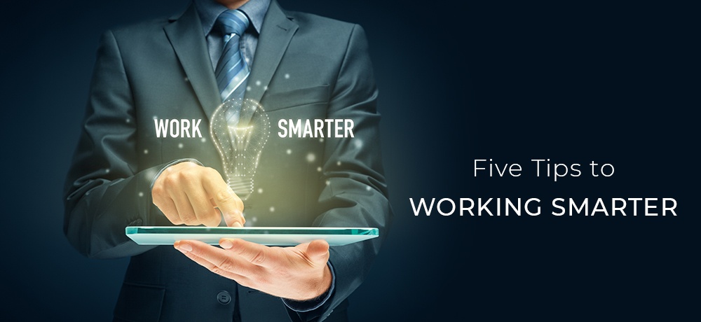 Five Tips to Working Smarter